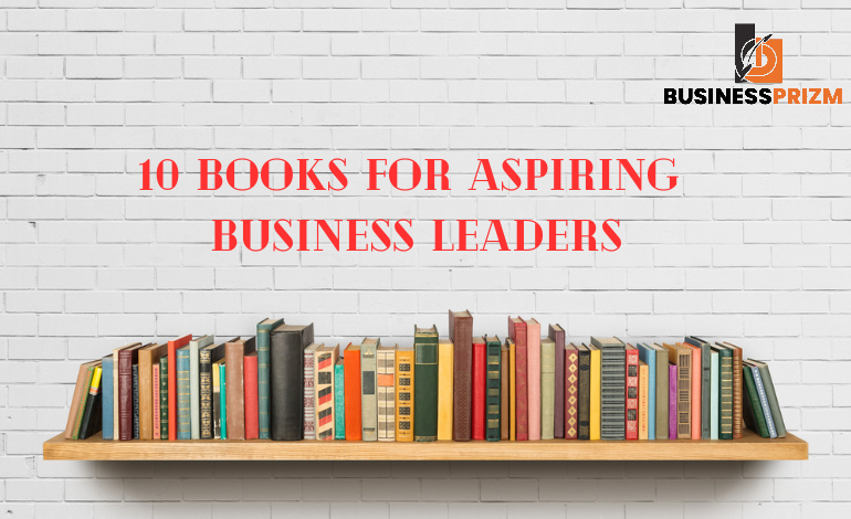 10 Books for Aspiring Business Leaders