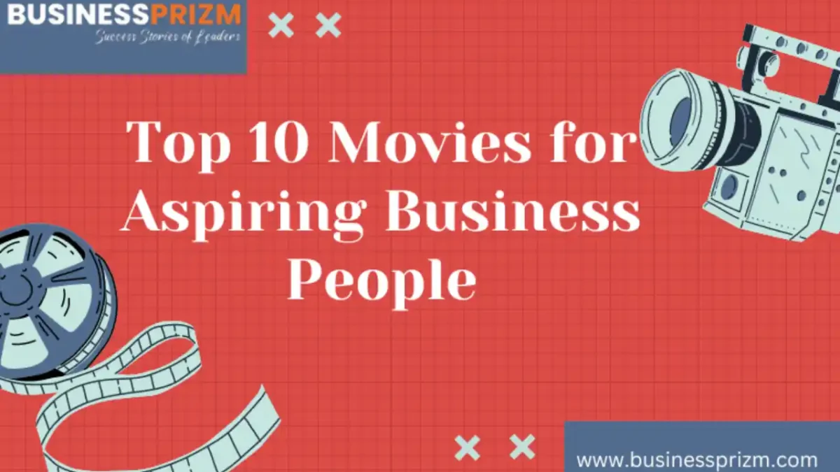 Top 10 Movies for Aspiring Business People: Full of Insights, Inspiration,  and Lessons