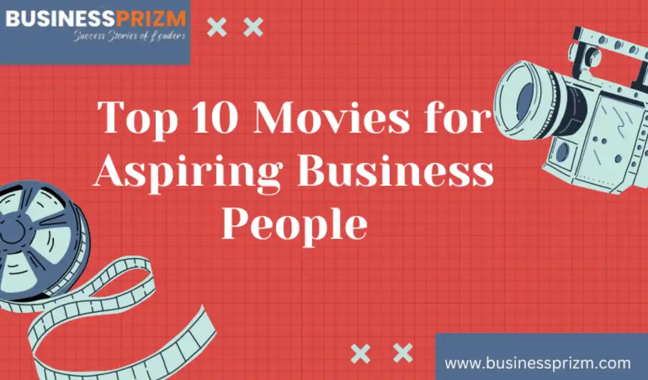 Top 10 Movies for Aspiring Business People: Full of Insights, Inspiration, and Lessons