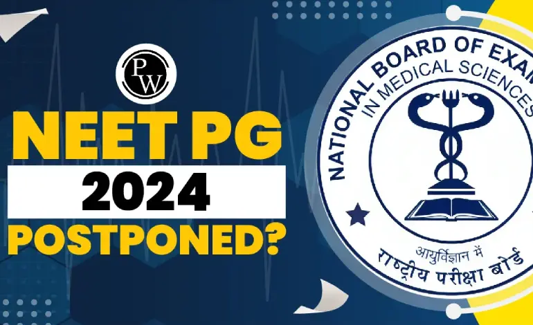 NEET-PG Examination Postponed: A Closer Look at the Decision