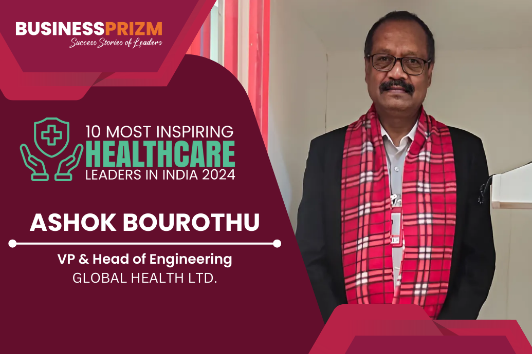 ASHOK BOUROTHU VP & Head of Engineering GLOBAL HEALTH PVT.LTD.